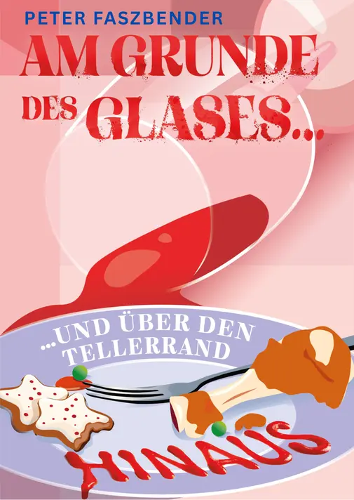 Cover des Kurzgeschichtenband "Am Grund des Glases und über der Tellerrand hinaus" von Peter Faszbender